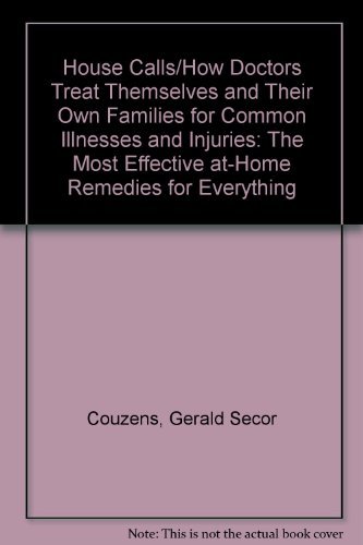 Gerald Couzens/House Calls/How Doctors Treat Themselves And Their